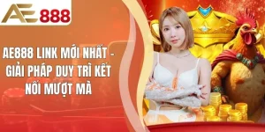 AE888 Link Mới Nhất - Giải Pháp Duy Trì Kết Nối Mượt Mà
