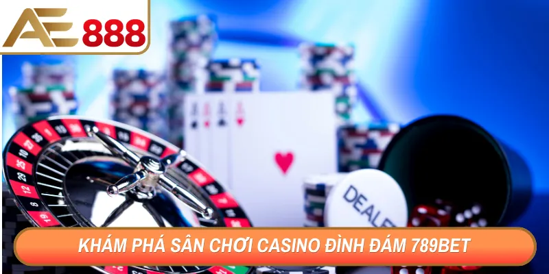 Khám phá sân chơi casino đình đám 789Bet