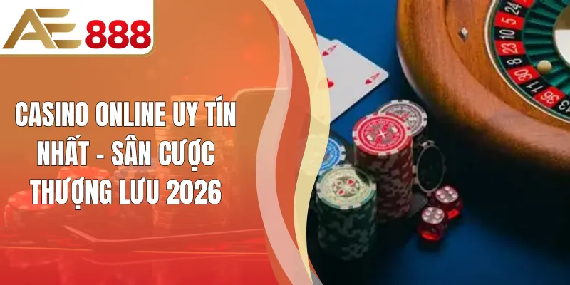 Casino Online Uy Tín Nhất - Tổng Hợp 5 Sân Chơi Nên Thử