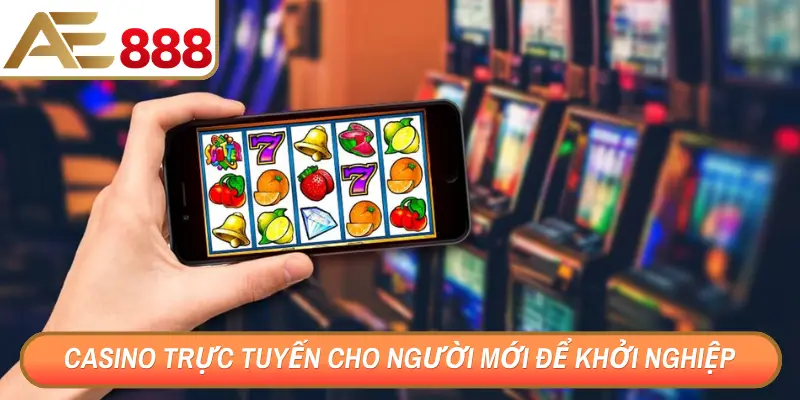 Casino trực tuyến cho người mới để khởi nghiệp