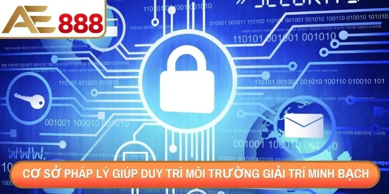 Cơ sở pháp lý giúp duy trì môi trường giải trí minh bạch 