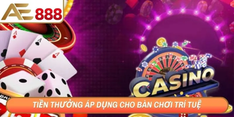Tiền thưởng áp dụng cho bàn chơi trí tuệ