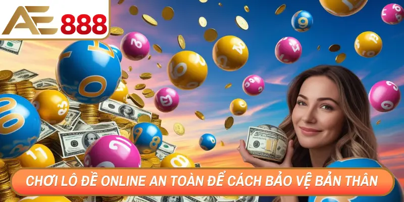 Chơi lô đề online an toàn để cách bảo vệ bản thân