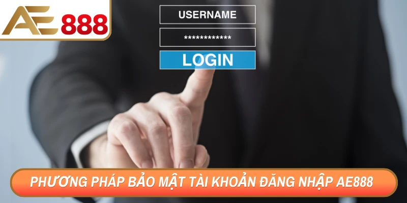 Phương pháp bảo mật tài khoản đăng nhập AE888 hiệu quả
