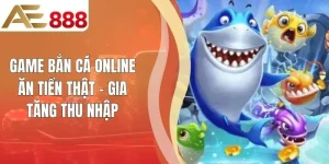 Game Bắn Cá Online Ăn Tiền Thật - Gia Tăng Thu Nhập