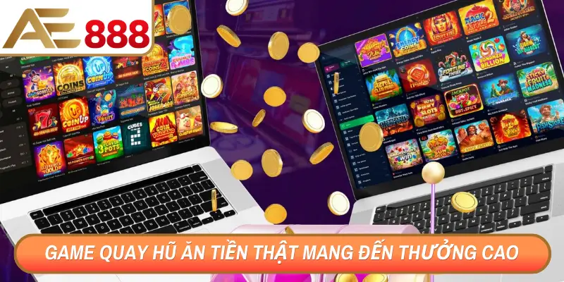 Game quay hũ ăn tiền thật mang đến thưởng cao