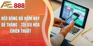 Kèo Bóng Đá Hôm Nay Dễ Thắng - Tối Ưu Hóa Chiến Thuật