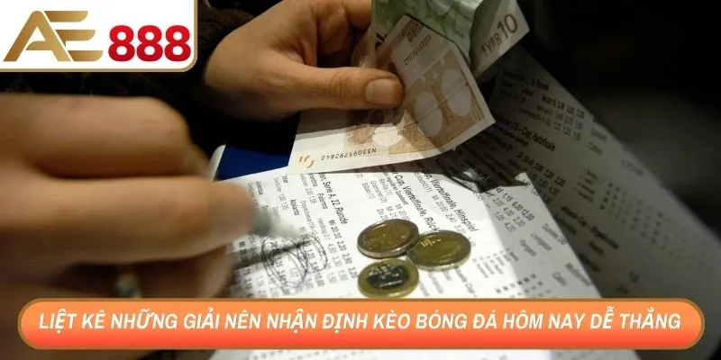 Liệt kê những giải nên nhận định kèo bóng đá hôm nay dễ thắng