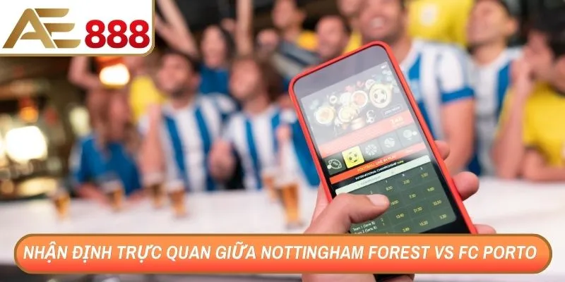 Nhận định trực quan giữa Nottingham Forest vs FC Porto 