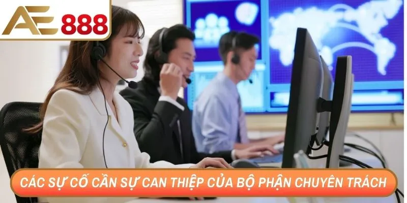 Các sự cố cần sự can thiệp của bộ phận chuyên trách