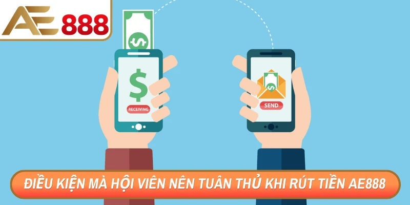 Điều kiện mà hội viên nên tuân thủ khi rút tiền AE888