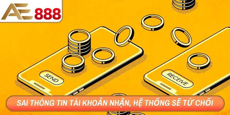 Sai thông tin tài khoản nhận, hệ thống sẽ từ chối xử lý