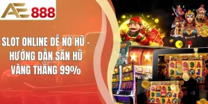 Slot Online Dễ Nổ Hũ - Hướng Dẫn Săn Hũ Vàng Thắng 99%