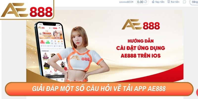 Giải đáp một số câu hỏi về tải app AE888