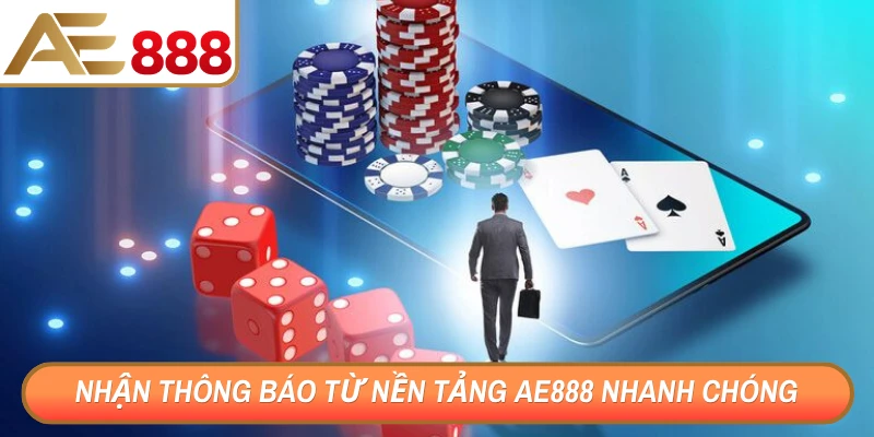 Nhận thông báo từ nền tảng AE888 nhanh chóng