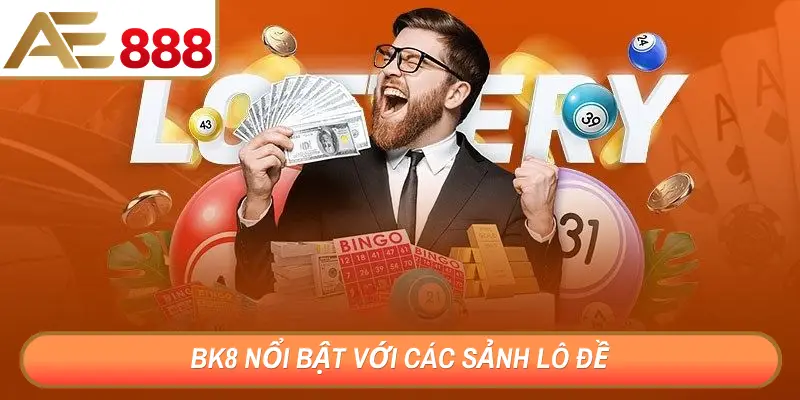 BK8 nổi bật với các sảnh lô đề