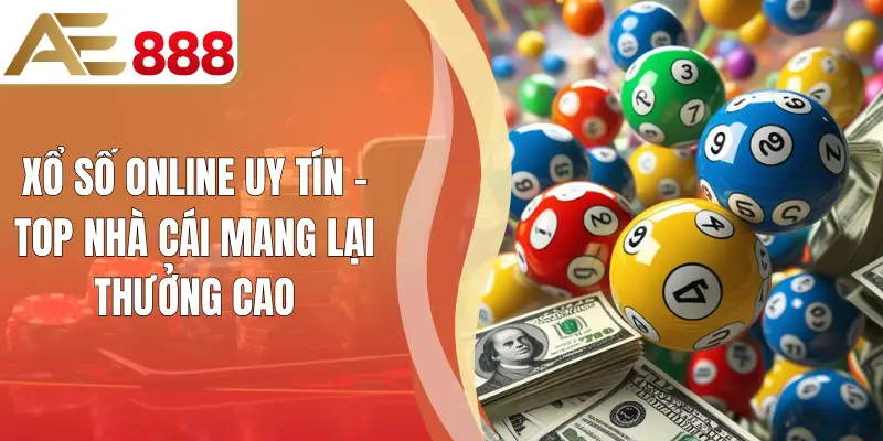 Xổ Số Online Uy Tín - Top Nhà Cái Mang Lại Thưởng Cao